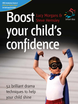 Lucy Morgans - Boost Your Childs Confidence: 52 Brilliant Drama Techniques to Help Your Child Shine