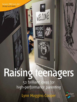Lyn Huggins-Cooper Raising Teenagers: 52 Brilliant Ideas for High-performance Parenting