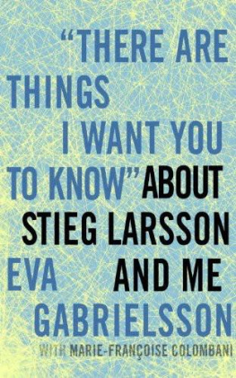 Eva Gabrielsson There Are Things I Want You to Know about Stieg Larsson and Me