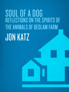 Jon Katz - Soul of a Dog: Reflections on the Spirits of the Animals of Bedlam Farm