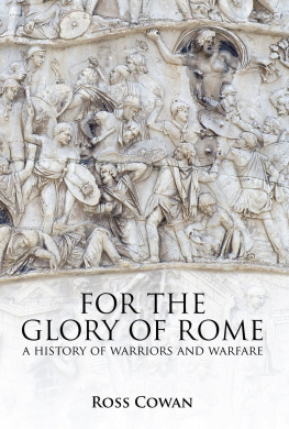 Ross Cowan For The Glory of Rome: A History of Warriors Warfare