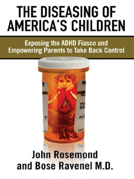 Dr. John Rosemond The Diseasing of Americas Children: Exposing the ADHD Fiasco and Empowering Parents to Take Back Control