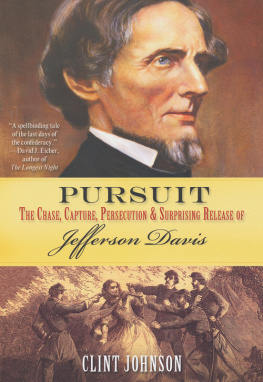 Clint Johnson Pursuit: The Chase, Capture, Persecution & Surprising Release of Jefferson Davis