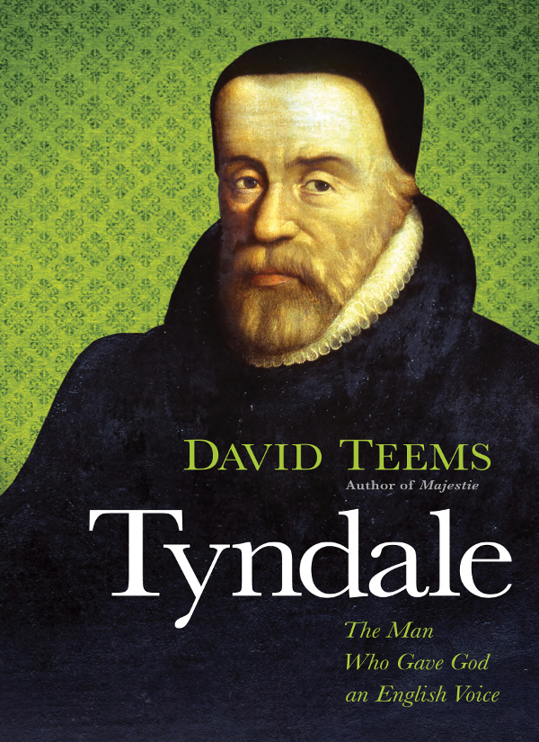 Praise for Tyndale The Man Who Gave God an English Voice Teems concentrates - photo 1