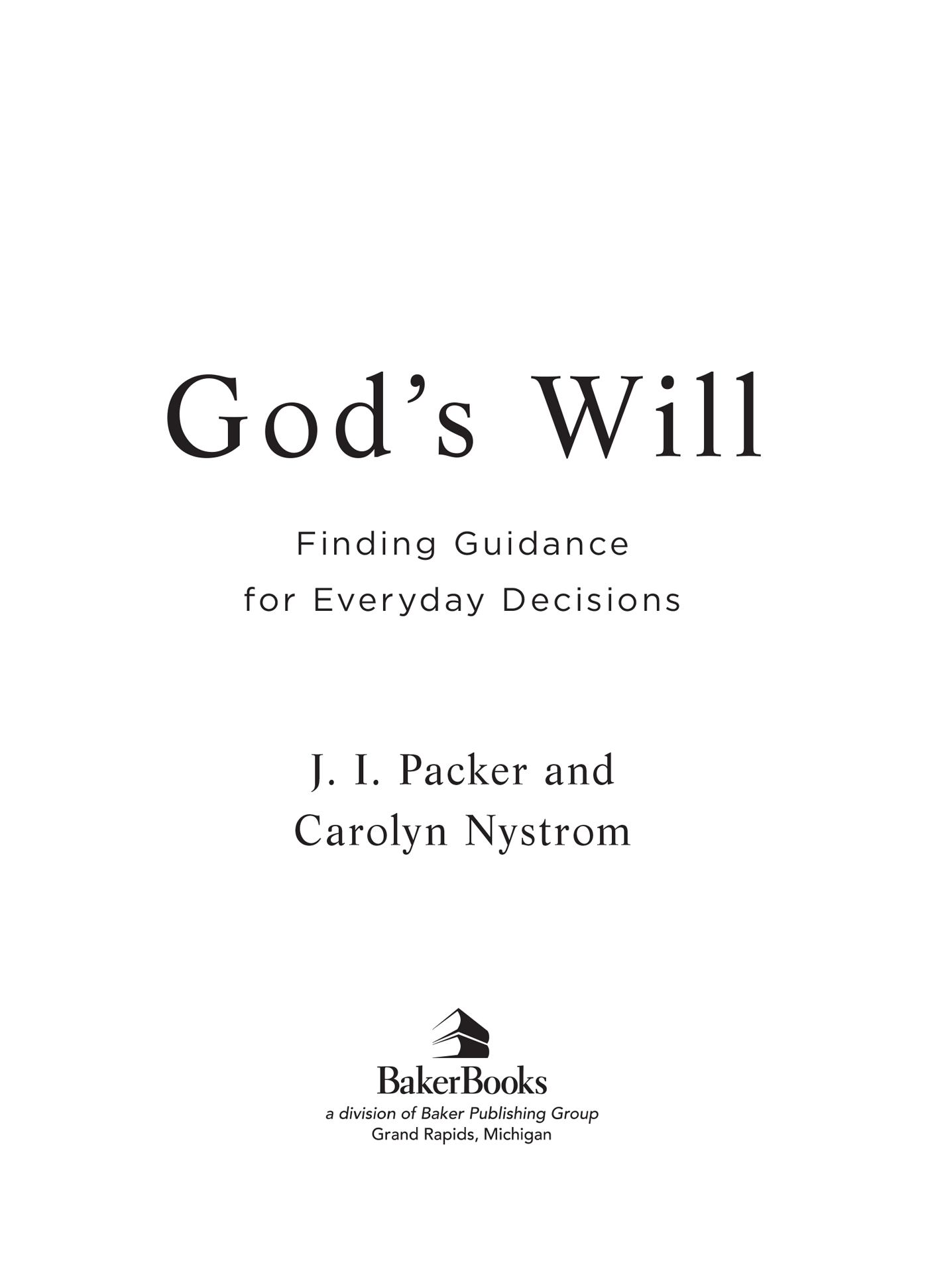 2008 by J I Packer and Carolyn Nystrom Published by Baker Books a division of - photo 1