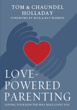 Tom Holladay Love-Powered Parenting: Loving Your Kids the Way Jesus Loves You