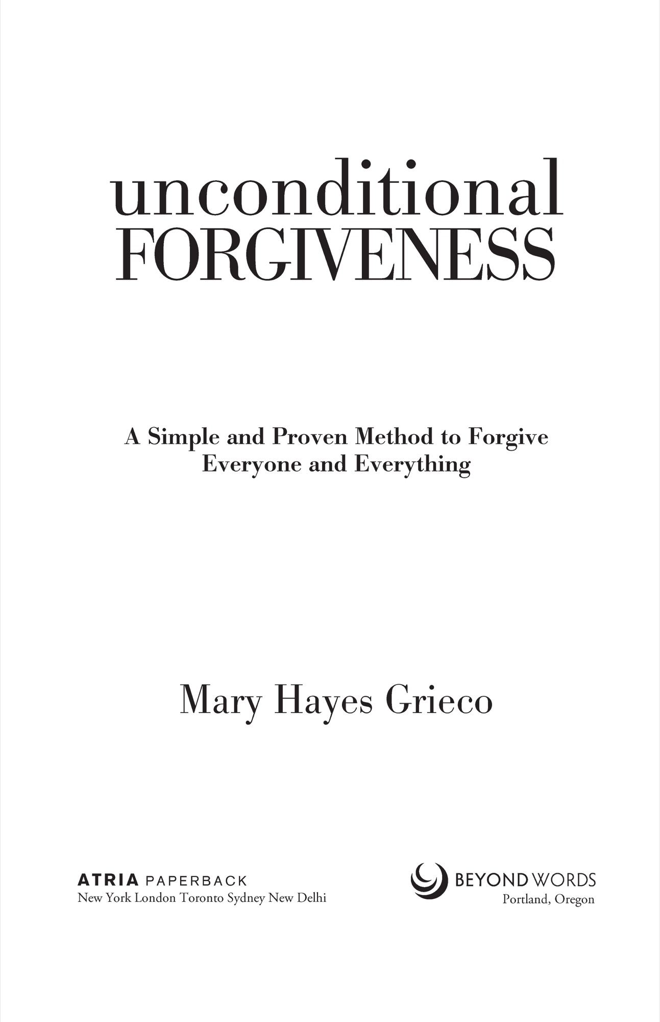 Unconditional Forgiveness A Simple and Proven Method to Forgive Everyone and Everything - image 4