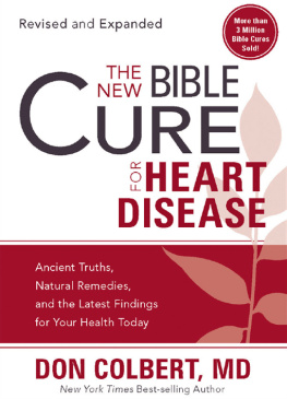 Don Colbert - The New Bible Cure for Heart Disease: Ancient Truths, Natural Remedies, and the Latest Findings for Your Health Today