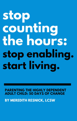 Meredith Resnick - Stop Counting the Hours: Stop Enabling. Start Living.: Parenting the Highly Dependent Adult Child—50 Days of Change