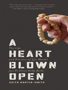 Keith Martin-Smith - A Heart Blown Open: The Life and Practice of Zen Master Jun Po Denis Kelly Roshi