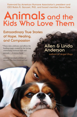 Allen Anderson - Animals and the Kids Who Love Them: Extraordinary True Stories of Hope, Healing, and Compassion