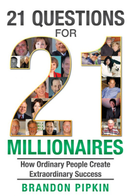 Brandon Pipkin - 21 Questions for 21 Millionaires: How Ordinary People Create Extraordinary Success