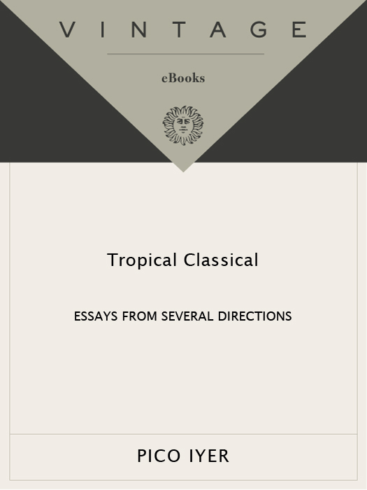 Acclaim for PICO IYER s Tropical Classical In Tropical Classical one finds - photo 1