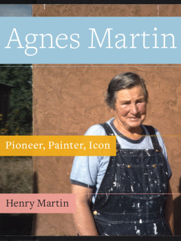 Henry Martin Agnes Martin: Pioneer, Painter, Icon