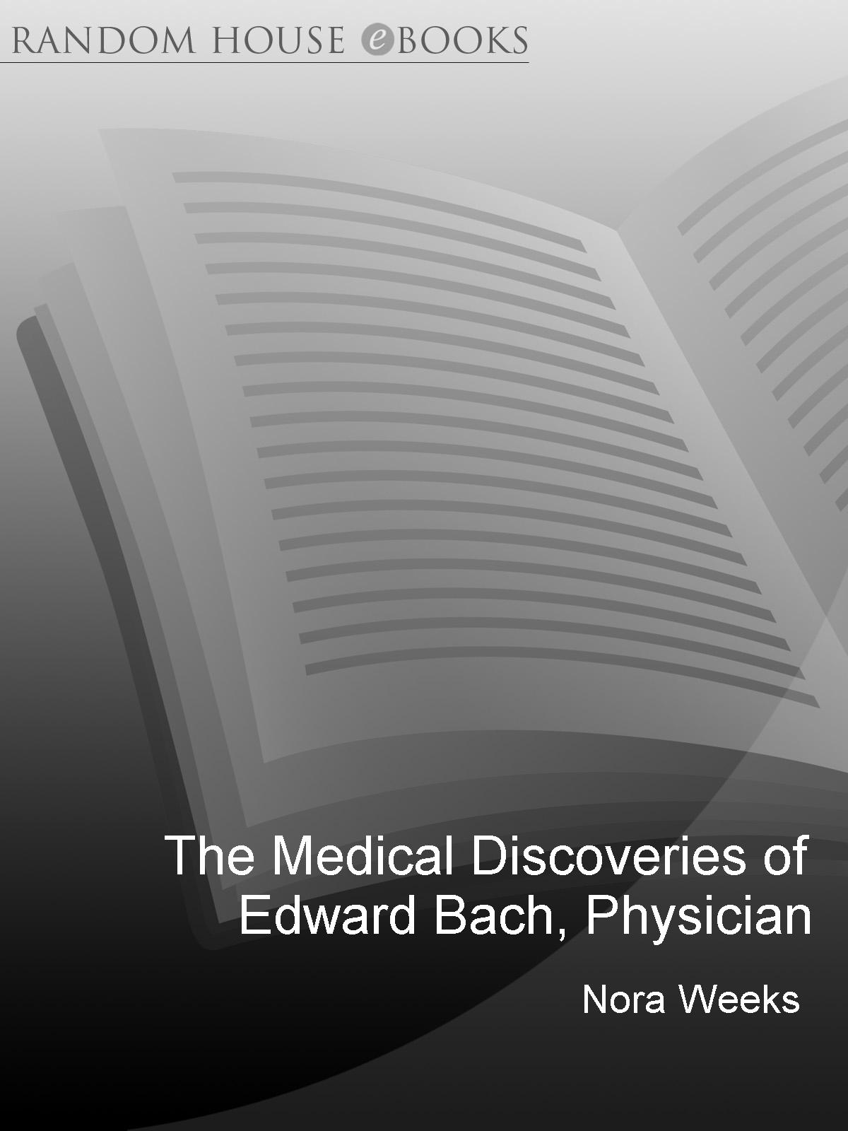 The Medical Discoveries of EDWARD BACH PHYSICIAN What the Flowers do for the - photo 1