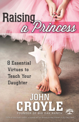 John Croyle - Raising a Princess: Eight Essential Virtues To Teach Your Daughter