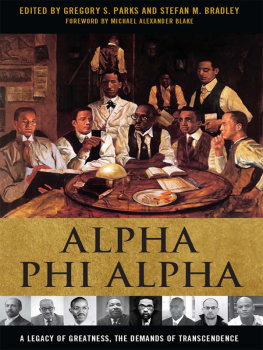 Gregory S. Parks Alpha Phi Alpha: A Legacy of Greatness, the Demands of Transcendence