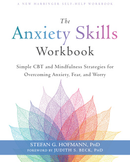 Stefan G. Hofmann - The Anxiety Skills Workbook: Simple CBT and Mindfulness Strategies for Overcoming Anxiety, Fear, and Worry