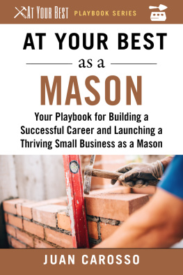 Juan Carosso At Your Best as a Mason: Your Playbook for Building a Successful Career and Launching a Thriving Small Business as a Mason