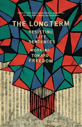 Alice Kim - The Long Term: Resisting Life Sentences Working Toward Freedom