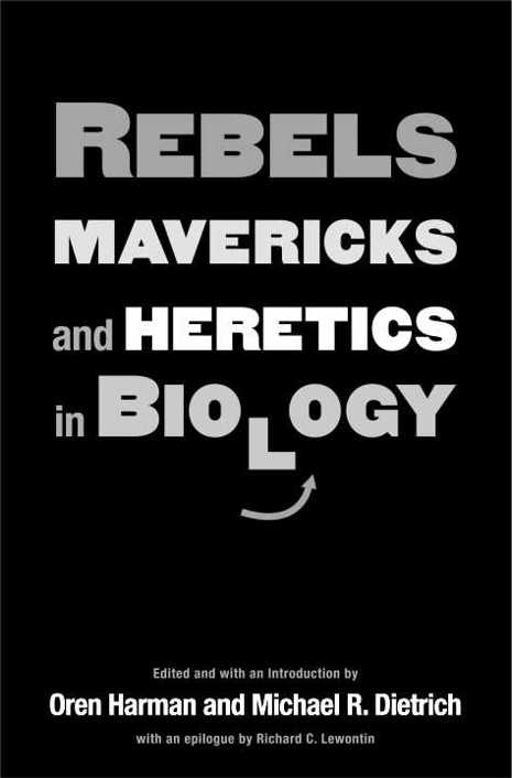 REBELS MAVERICKS AND HERETICS IN BIOLOGY Edited and with an Introduction - photo 1