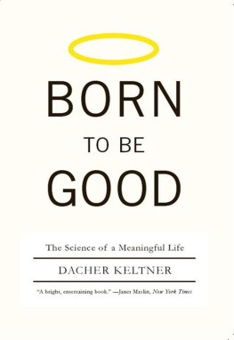 Dacher Keltner Born to Be Good: The Science of a Meaningful Life