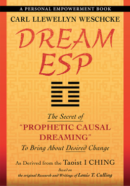 Carl Llewellyn Weschcke - Dream ESP: The Secret of PROPHETIC CAUSAL DREAMING To Bring About Desired Change Derived From the Taoist I CHING