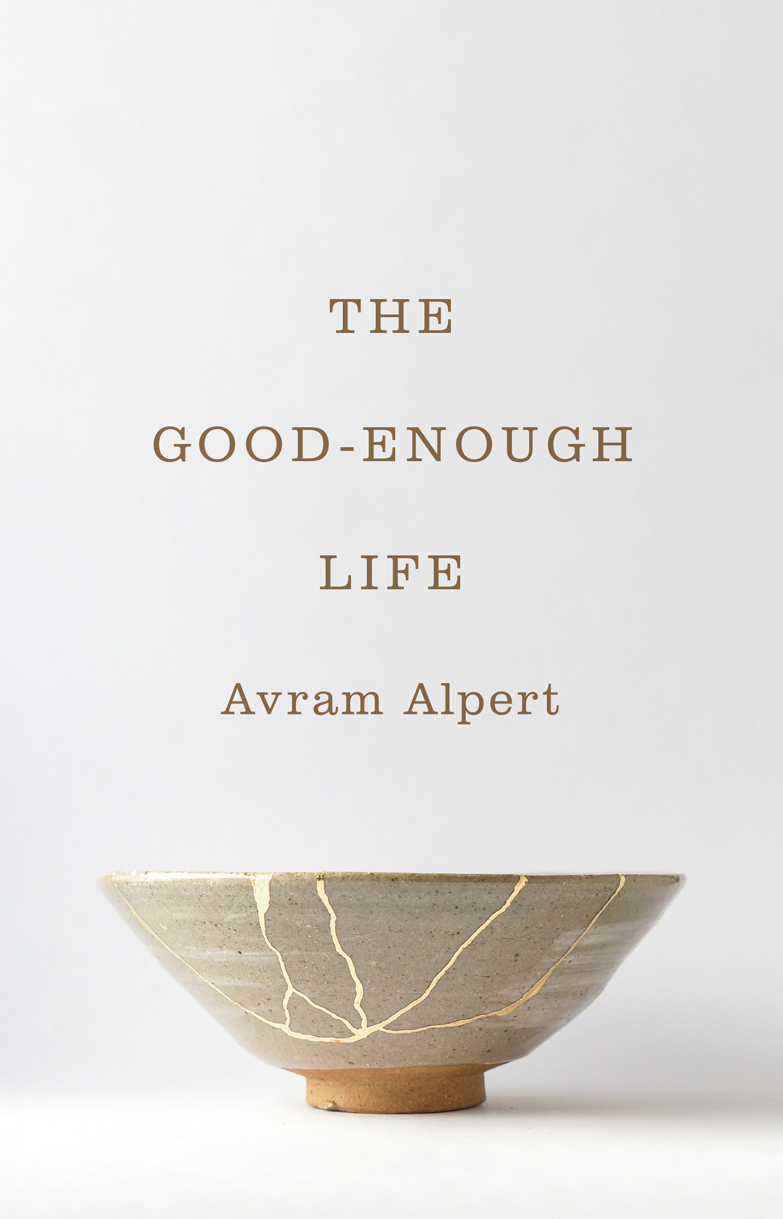 THE GOOD-ENOUGH LIFE THE GOOD-ENOUGH LIFE Avram Alpert PRINCETON UNIVERSITY - photo 1