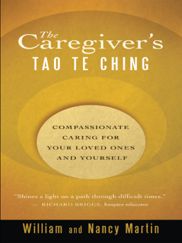 William Martin - The Caregivers Tao Te Ching: Compassionate Caring for Your Loved Ones and Yourself