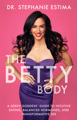 Stephanie Estima - The Betty Body: A Geeky Goddess Guide to Intuitive Eating, Balanced Hormones, and Transformative Sex