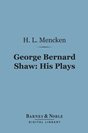 H.L. Mencken - George Bernard Shaw: His Plays