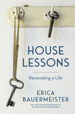 Erica Bauermeister - House Lessons: Renovating a Life