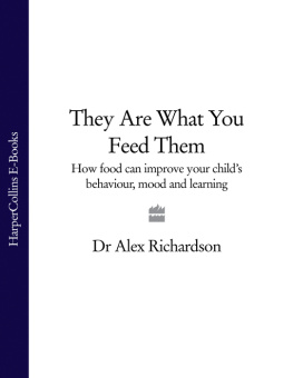 Dr Alex Richardson - They Are What You Feed Them: How Food Can Improve Your Childs Behaviour, Mood and Learning