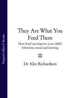 Dr Alex Richardson They Are What You Feed Them: How Food Can Improve Your Childs Behaviour, Mood and Learning