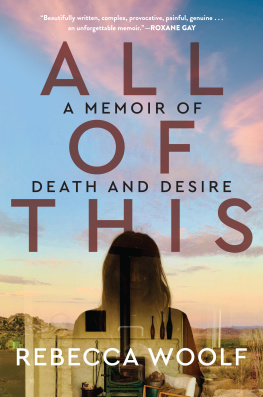 Rebecca Woolf All of This: A Memoir of Death and Desire