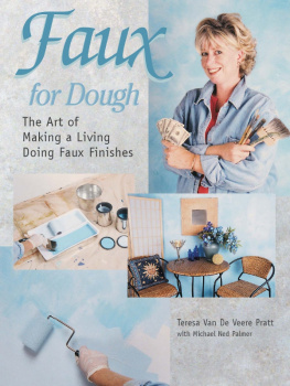 Teresa Van De Veere Pratt - Faux for Dough: The Art of Making a Living Doing Faux Finishes