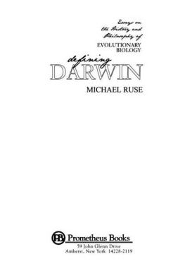 Michael Ruse - Defining Darwin: Essays on the History and Philosophy of Evolutionary Biology