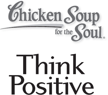 Chicken Soup for the Soul Think Positive 101 Inspirational Stories about - photo 1