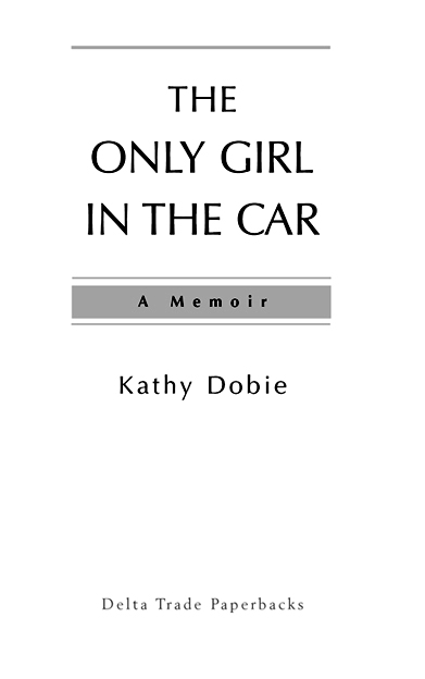 THE ONLY GIRL IN THE CAR A Delta Book PUBLISHING HISTORY Dial Press - photo 2