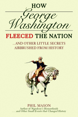 Phil Mason - How George Washington Fleeced the Nation: And Other Little Secrets Airbrushed From History