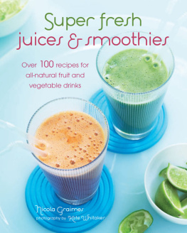 Nicola Graimes Super Fresh Juices and Smoothies: Over 100 recipes for all-natural fruit and vegetable drinks