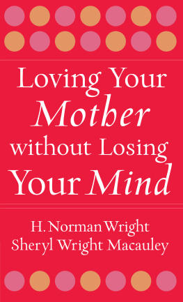 H. Norman Wright - Loving Your Mother Without Losing Your Mind