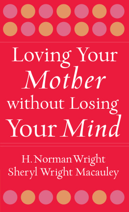 H. Norman Wright Loving Your Mother Without Losing Your Mind