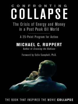 Michael C. Ruppert Confronting Collapse: the Crisis of Energy and Money in a Post Peak Oil World