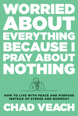 Chad Veach - Worried about Everything Because I Pray about Nothing: How to Live with Peace and Purpose Instead of Stress and Burnout