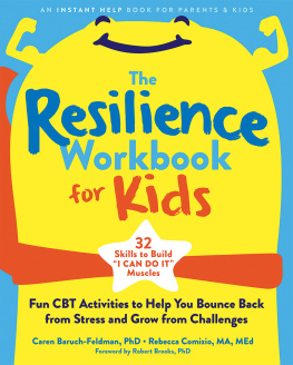 Caren Baruch-Feldman - The Resilience Workbook for Kids: Fun CBT Activities to Help You Bounce Back from Stress and Grow from Challenges