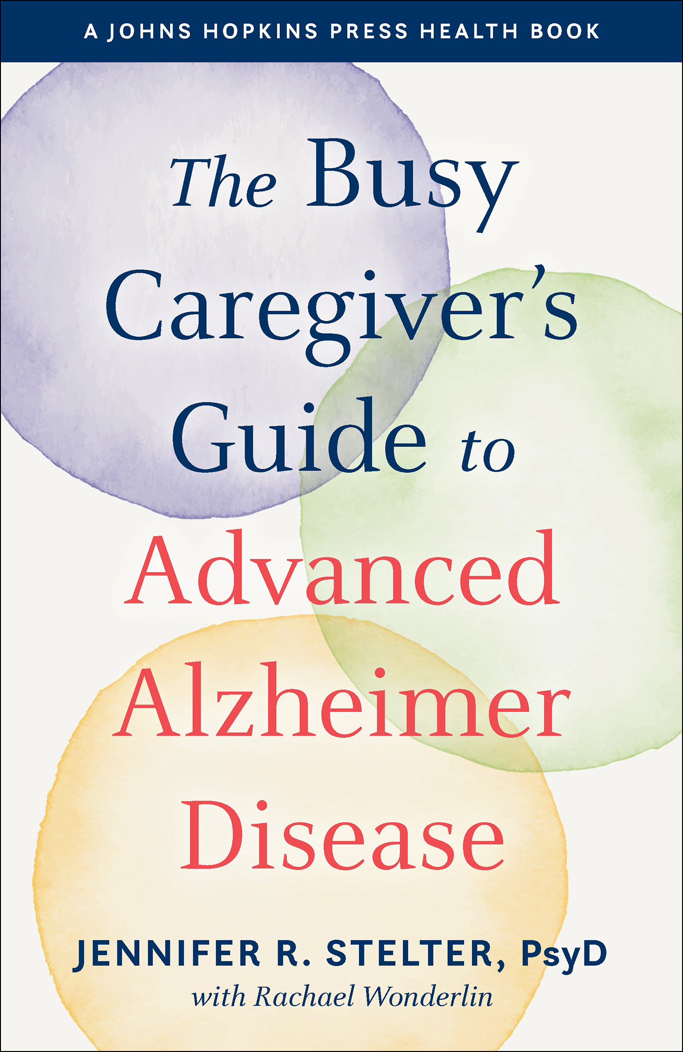 The Busy Caregivers Guide to Advanced Alzheimer Disease A Johns Hopkins Press - photo 1