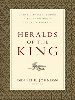Dennis E. Johnson - Heralds of the King: Christ-Centered Sermons in the Tradition of Edmund P. Clowney