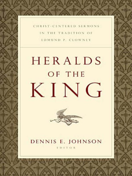 Dennis E. Johnson Heralds of the King: Christ-Centered Sermons in the Tradition of Edmund P. Clowney