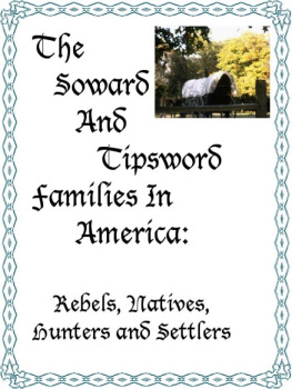 MaryAnn Rizzo The Soward and Tipsword Families in America: Rebels, Natives, Hunters and Settlers
